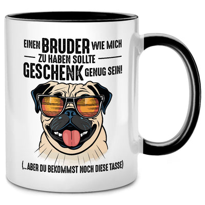 Einen Bruder wie mich zu haben sollte Geschenk genug sein - lustige Tasse mit Spruch als Geschenk für Bruder oder Schwester