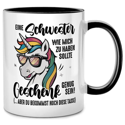 Eine Schwester wie mich zu haben sollte Geschenk genug sein - lustige Tasse mit Spruch als Geschenk für Schwester oder Bruder, Schwarze Tasse