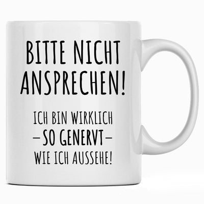 Bitte nicht ansprechen, ich bin wirklich so genervt wie ich aussehe - Tasse mit Spruch