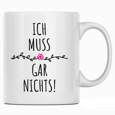 Ich muss gar nichts - Tasse mit Spruch