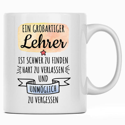 Ein großartiger Lehrer ist schwer zu finden, hart zu verlassen und unmöglich zu vergessen, lustige Tasse mit Spruch als Lehrer Geschenk oder Abschiedsgeschenk für Lehrerin